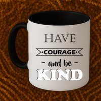 Have Courage And Be Kind Mug