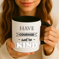Have Courage And Be Kind Mug