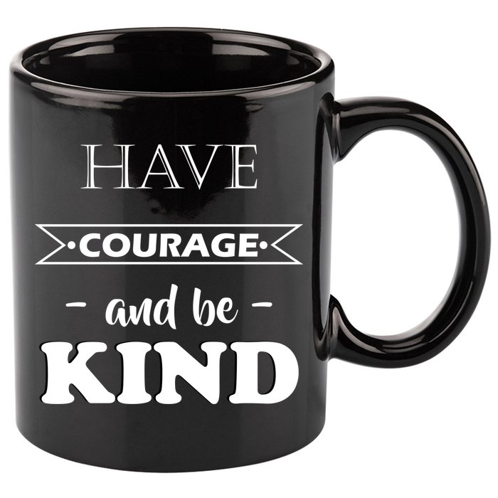 Have Courage And Be Kind 11oz C Handle Ceramic Mug