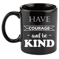 Have Courage And Be Kind 11oz C Handle Ceramic Mug