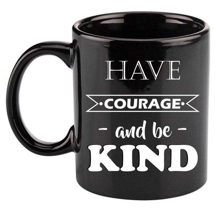 Have Courage And Be Kind 11oz C Handle Ceramic Mug