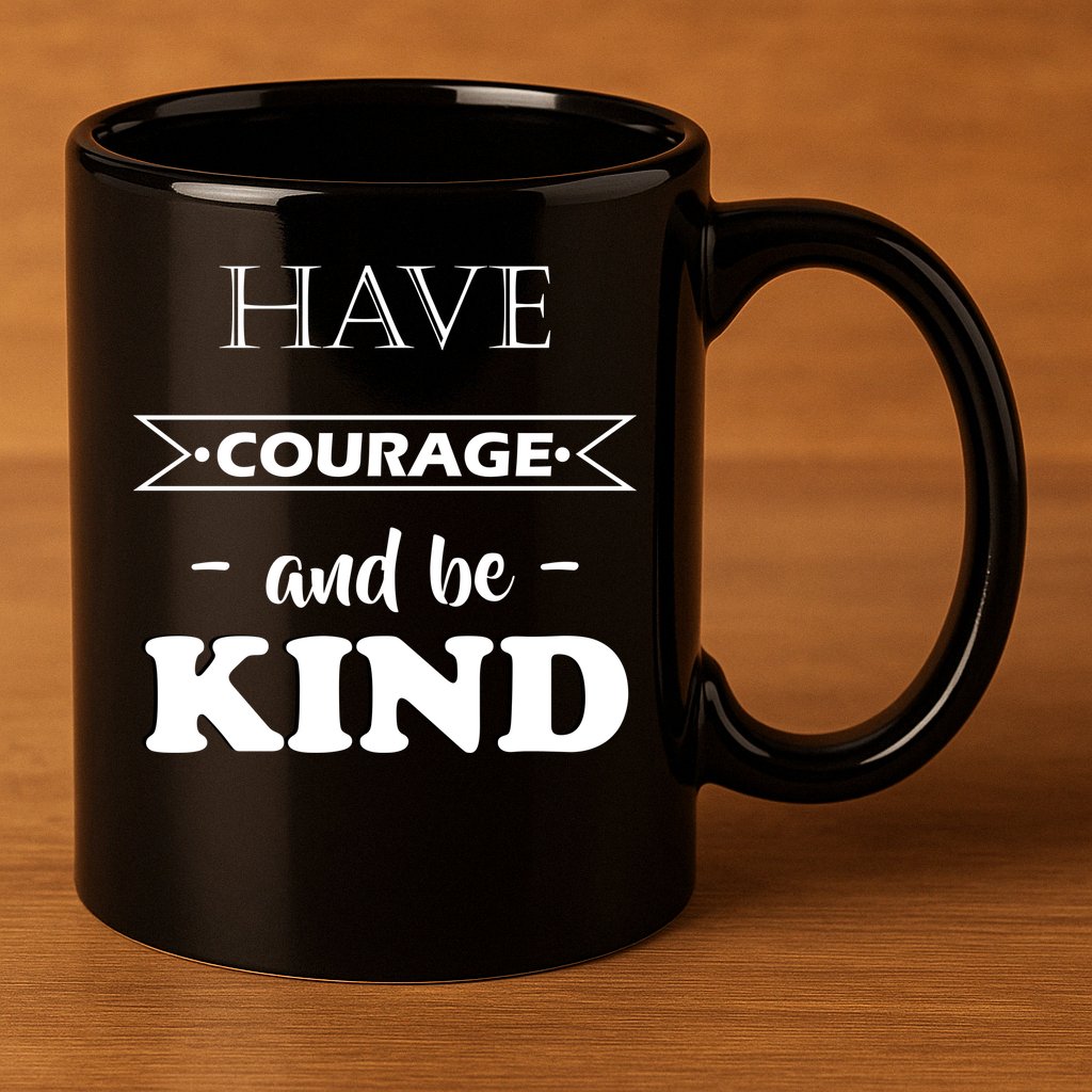Have Courage And Be Kind 11oz C Handle Ceramic Mug