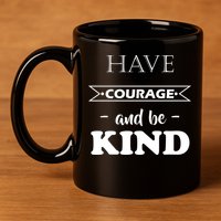 Have Courage And Be Kind 11oz C Handle Ceramic Mug