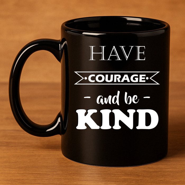 Have Courage And Be Kind 11oz C Handle Ceramic Mug