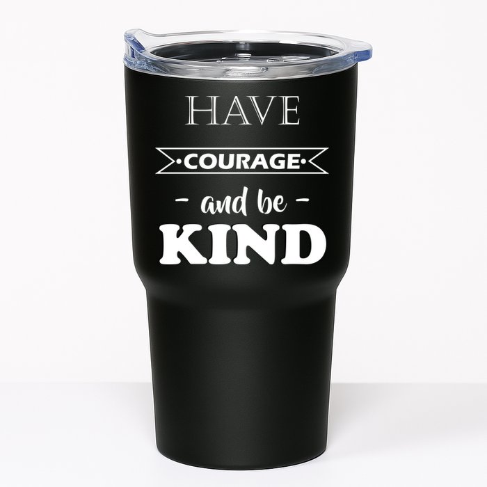 Have Courage And Be Kind Tumbler