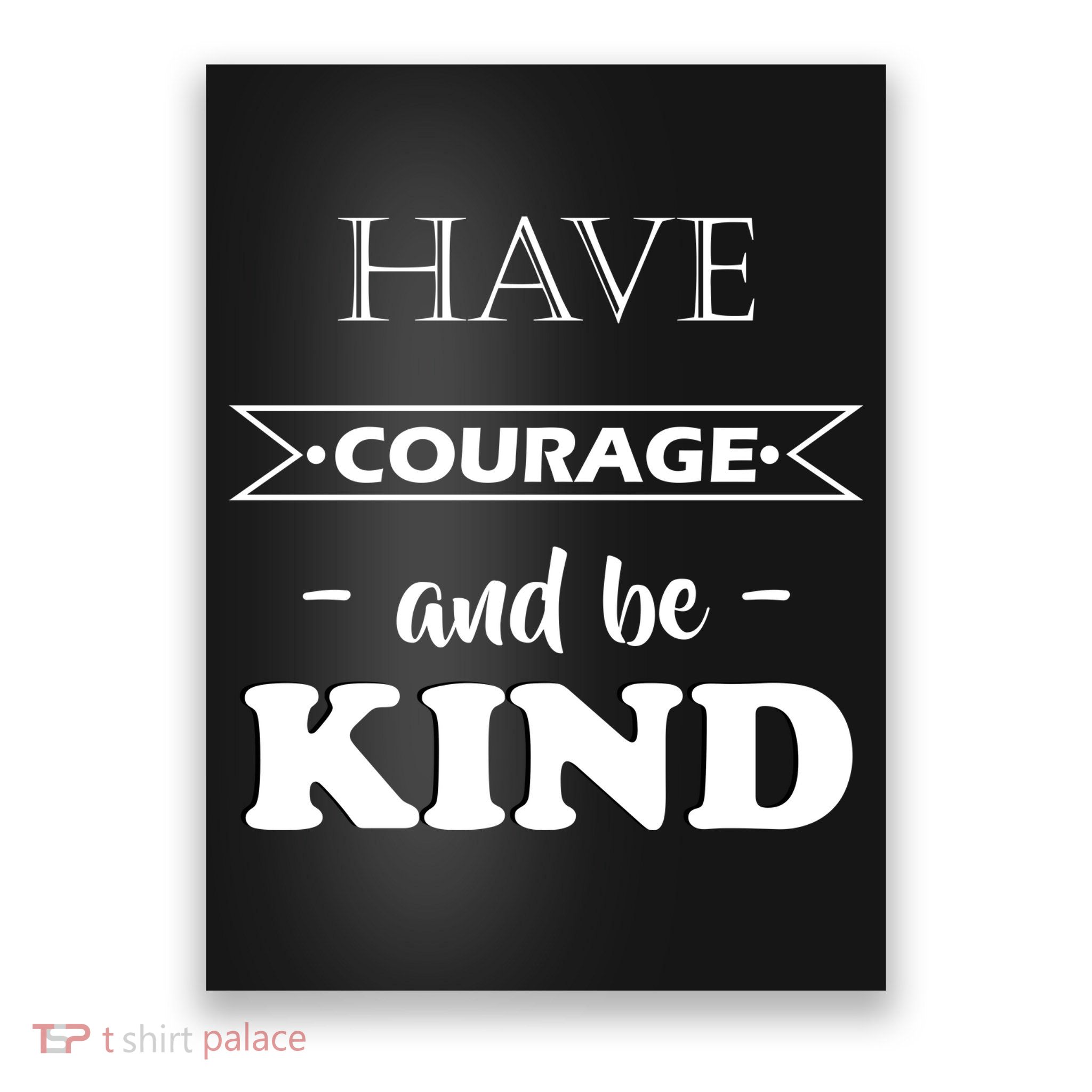 Have Courage And Be Kind Poster