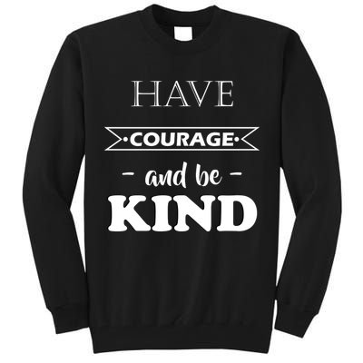 Have Courage And Be Kind Tall Sweatshirt
