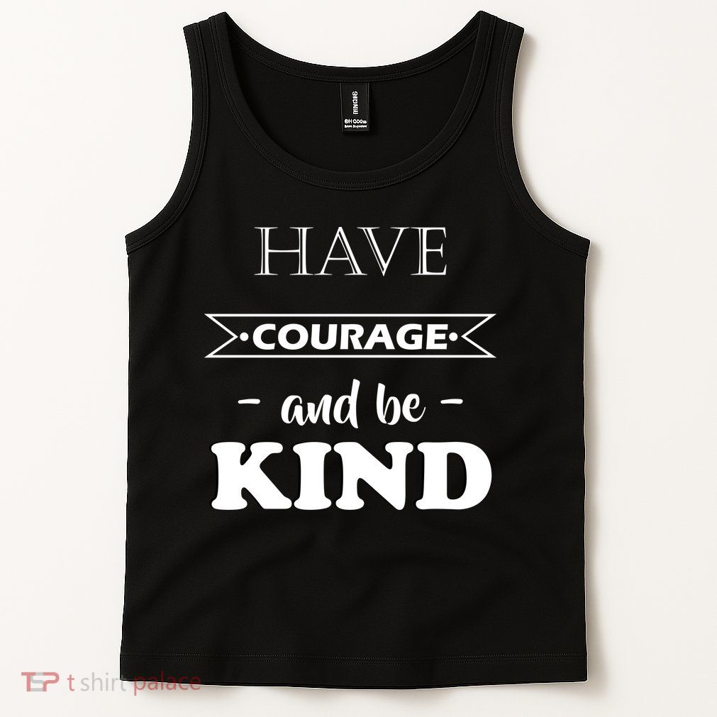 Have Courage And Be Kind Tank Top