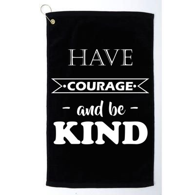 Have Courage And Be Kind Golf Towel