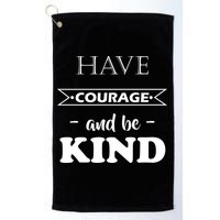 Have Courage And Be Kind Golf Towel