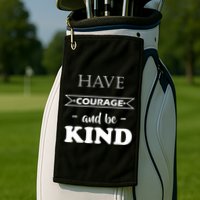 Have Courage And Be Kind Golf Towel