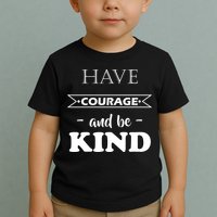 Have Courage And Be Kind Toddler T-Shirt