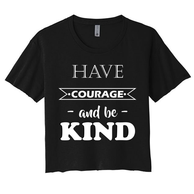 Have Courage And Be Kind Crop Top