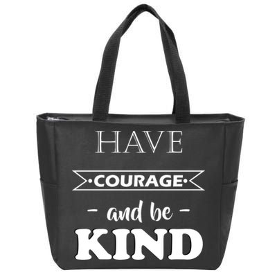 Have Courage And Be Kind Zip Tote Bag