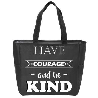 Have Courage And Be Kind Zip Tote Bag