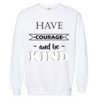 Have Courage And Be Kind Garment-Dyed Sweatshirt