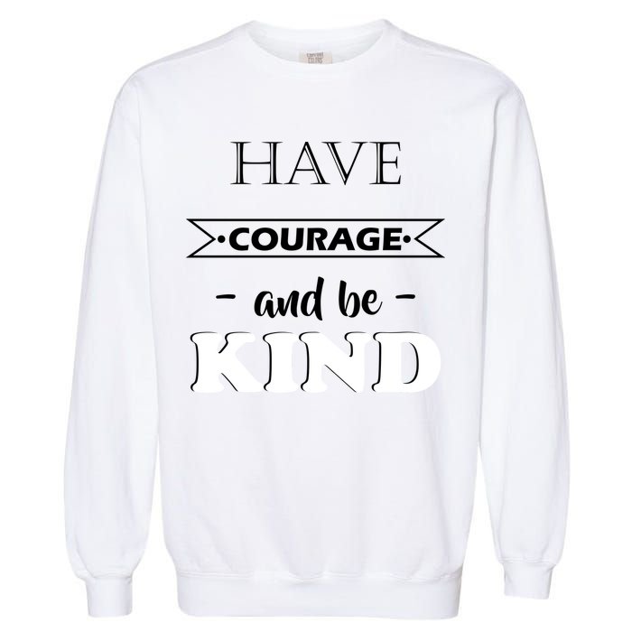 Have Courage And Be Kind Garment-Dyed Sweatshirt