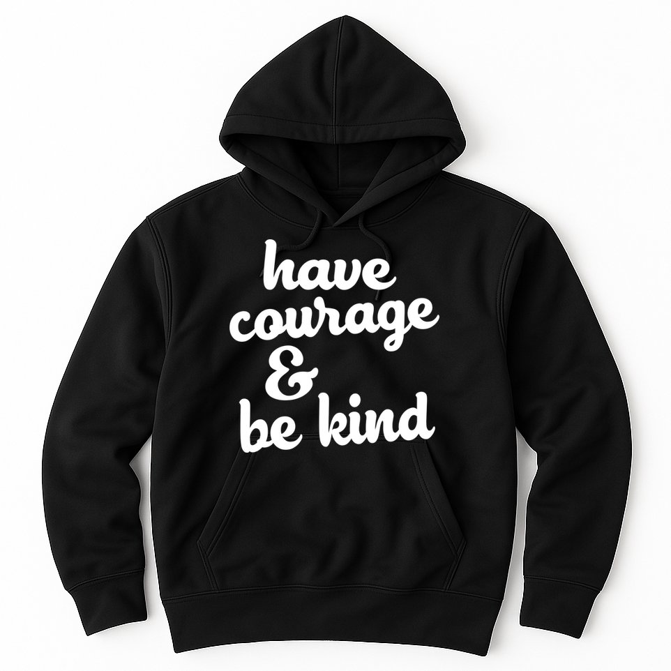 Have Courage Be Kind Kindness Hoodie