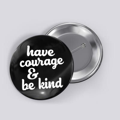 Have Courage Be Kind Kindness Button