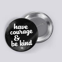 Have Courage Be Kind Kindness Button