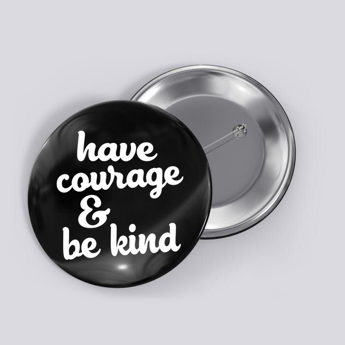 Have Courage Be Kind Kindness Button