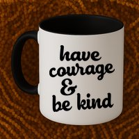 Have Courage Be Kind Kindness Mug