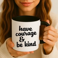 Have Courage Be Kind Kindness Mug