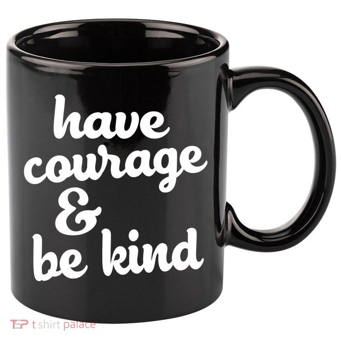 Have Courage Be Kind Kindness 11oz C Handle Ceramic Mug