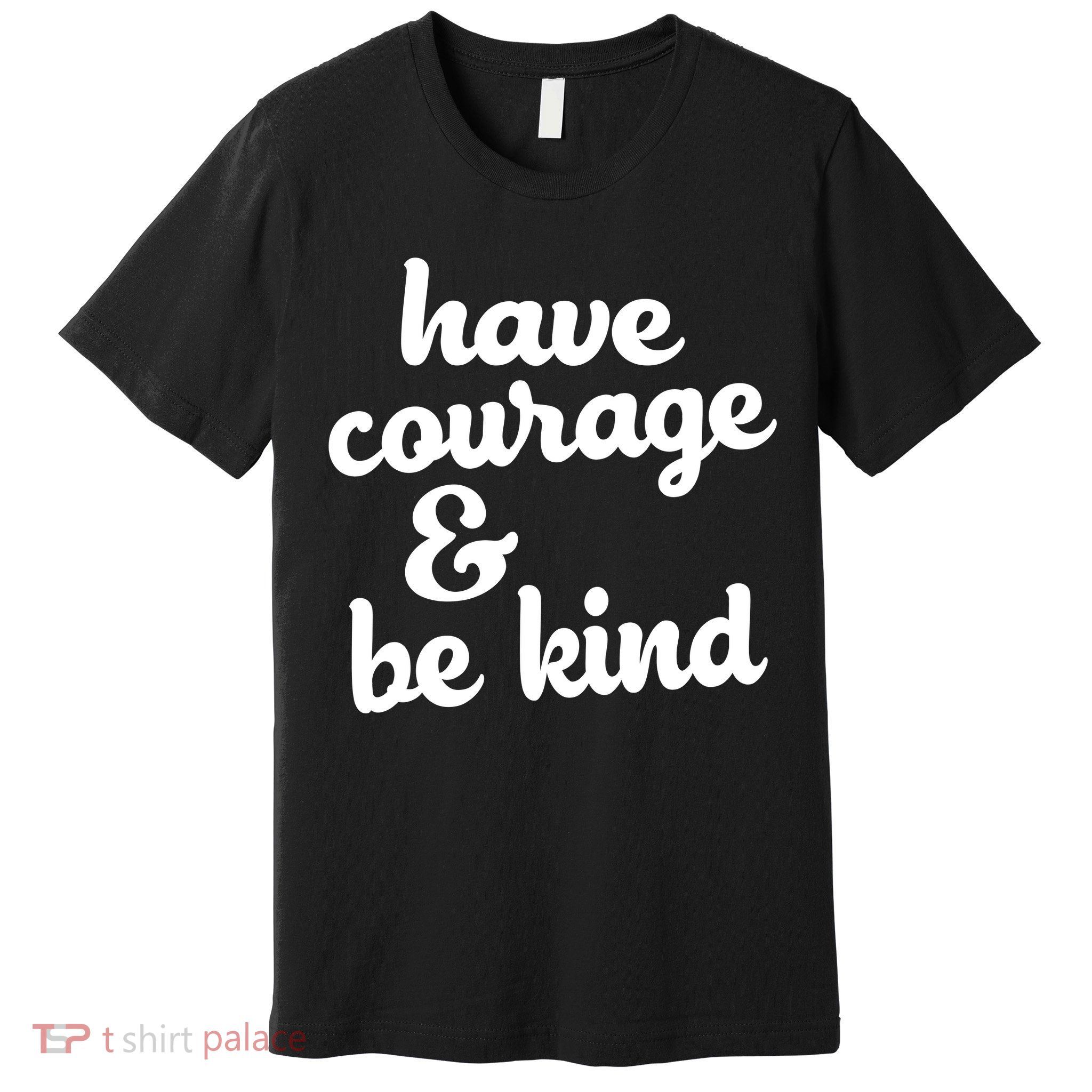 Have Courage Be Kind Kindness Premium T-Shirt