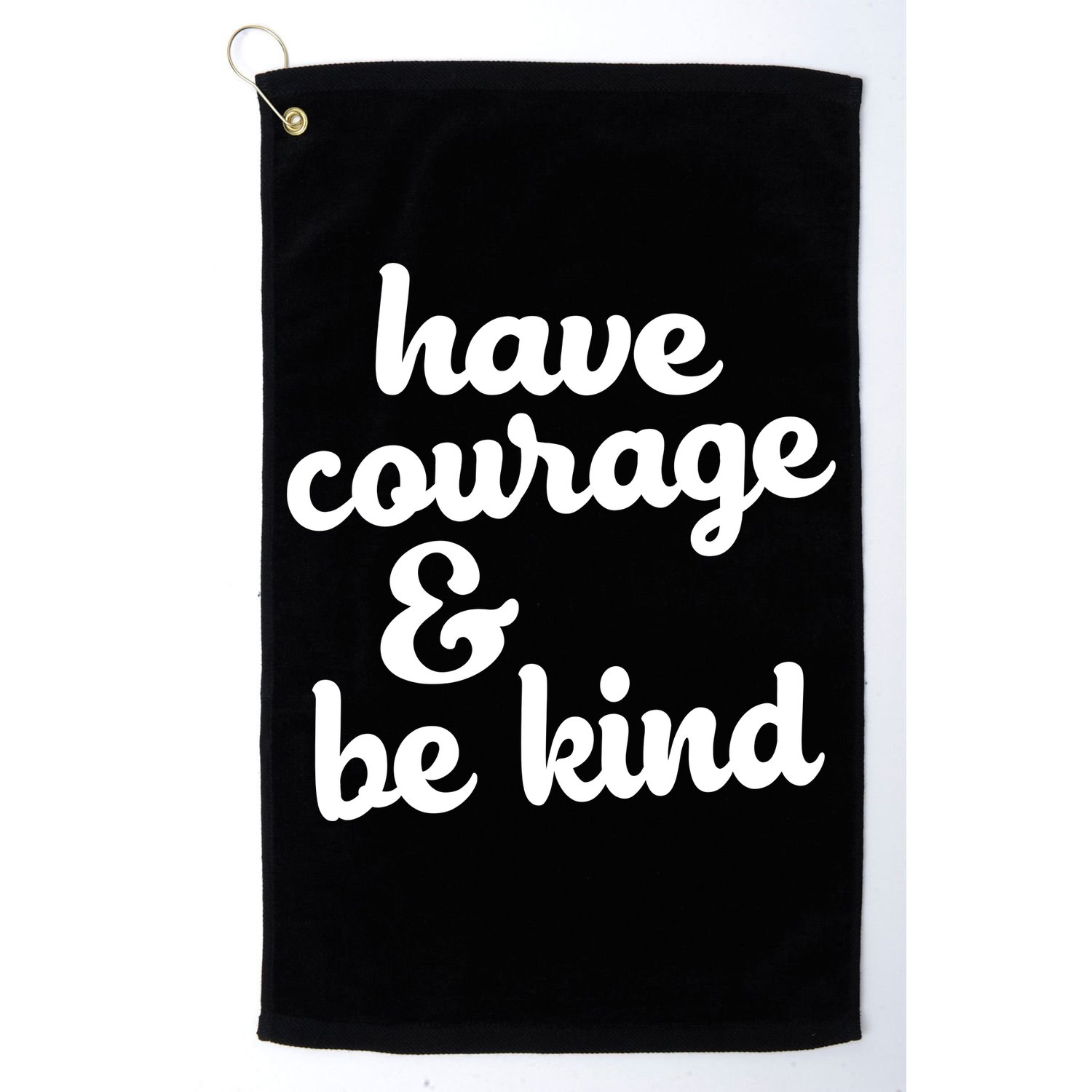 Have Courage Be Kind Kindness Golf Towel
