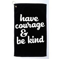 Have Courage Be Kind Kindness Golf Towel