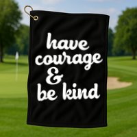 Have Courage Be Kind Kindness Golf Towel