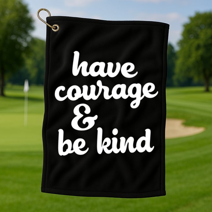Have Courage Be Kind Kindness Golf Towel