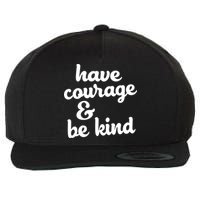 Have Courage Be Kind Kindness Wool Snapback Cap