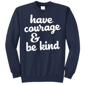 Have Courage Be Kind Kindness Sweatshirt