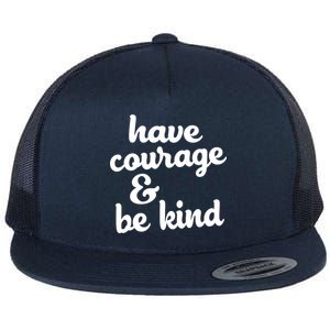 Have Courage Be Kind Kindness Flat Bill Trucker Hat