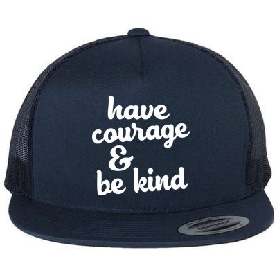 Have Courage Be Kind Kindness Flat Bill Trucker Hat