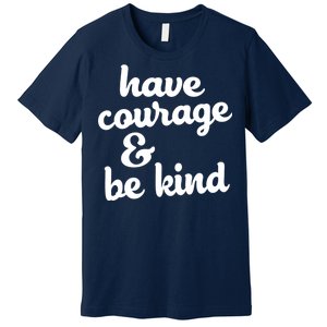 Have Courage Be Kind Kindness Premium T-Shirt