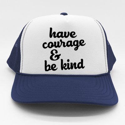 Have Courage Be Kind Kindness Trucker Hat