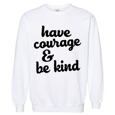 Have Courage Be Kind Kindness Garment-Dyed Sweatshirt
