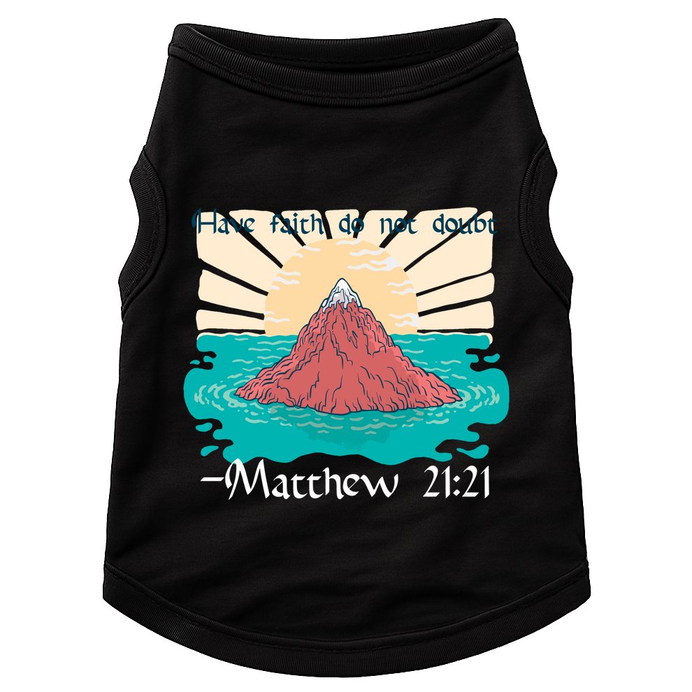 Have Faith Do Not Doubt Matthew 21:21 Doggie Tank