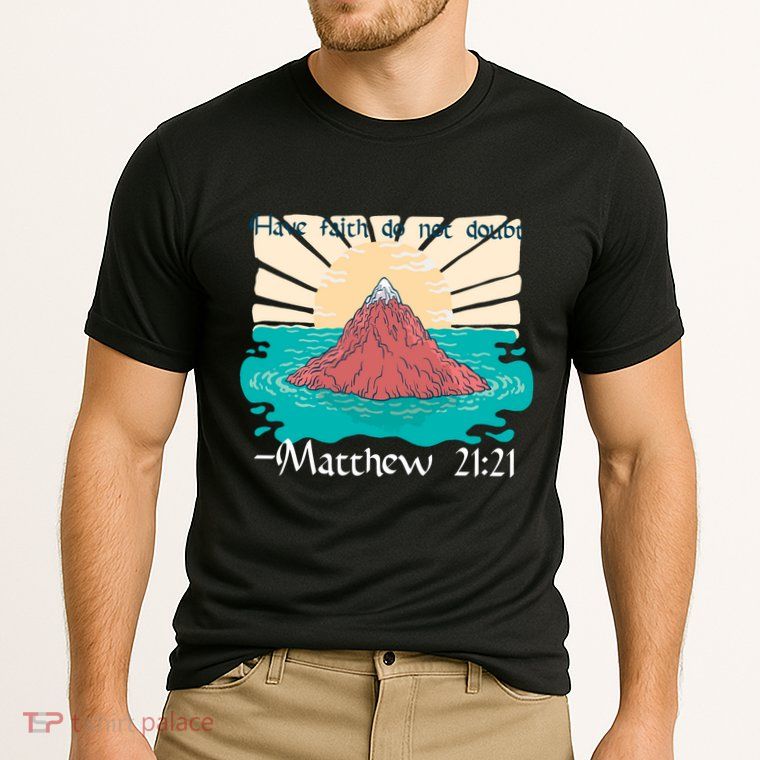 Have Faith Do Not Doubt Matthew 21:21 Performance Shirt