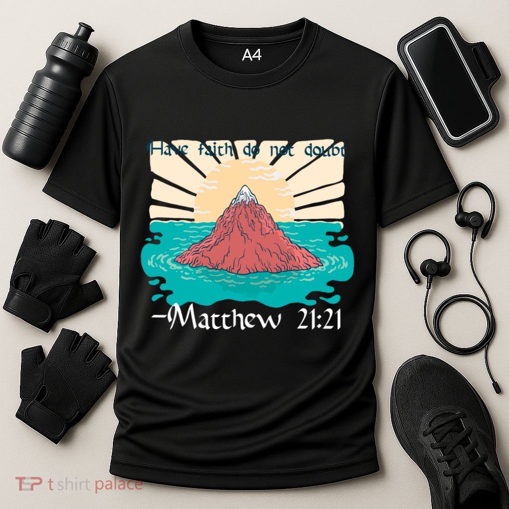 Have Faith Do Not Doubt Matthew 21:21 Performance Shirt