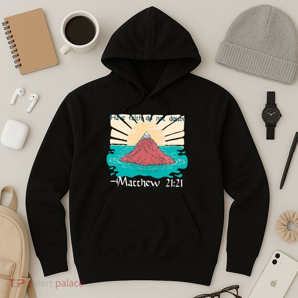 Have Faith Do Not Doubt Matthew 21:21 Hoodie