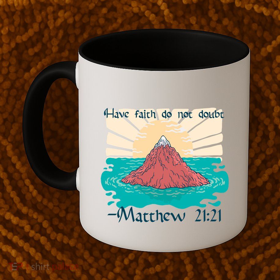 Have Faith Do Not Doubt Matthew 21:21 Mug