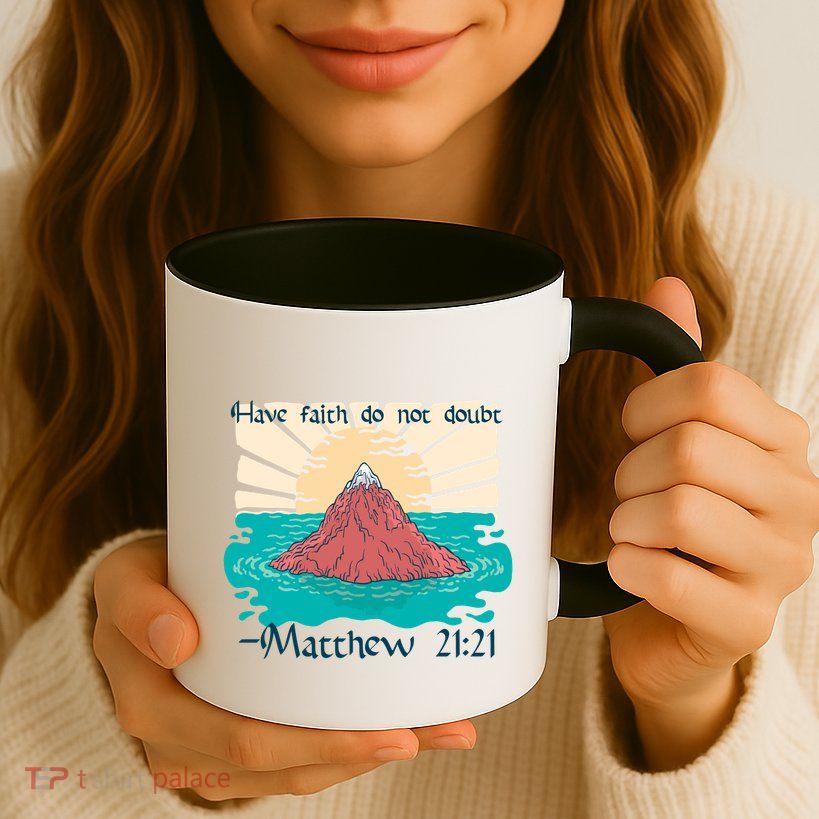 Have Faith Do Not Doubt Matthew 21:21 Mug