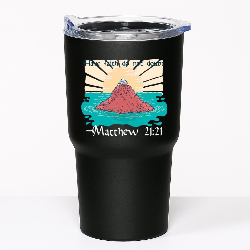 Have Faith Do Not Doubt Matthew 21:21 Tumbler