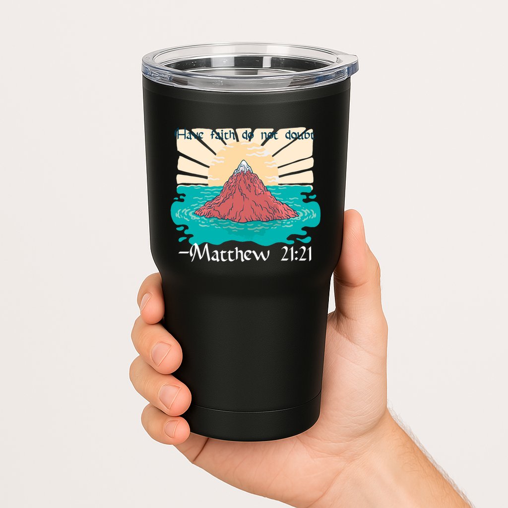 Have Faith Do Not Doubt Matthew 21:21 Tumbler