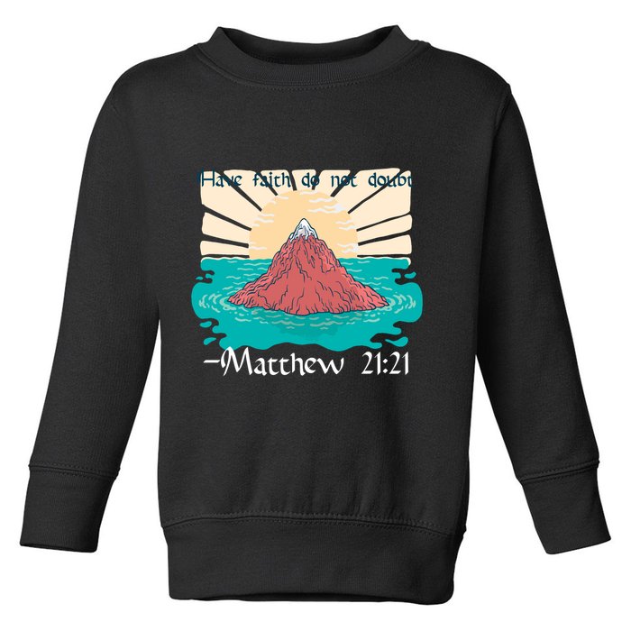 Have Faith Do Not Doubt Matthew 21:21 Toddler Sweatshirt