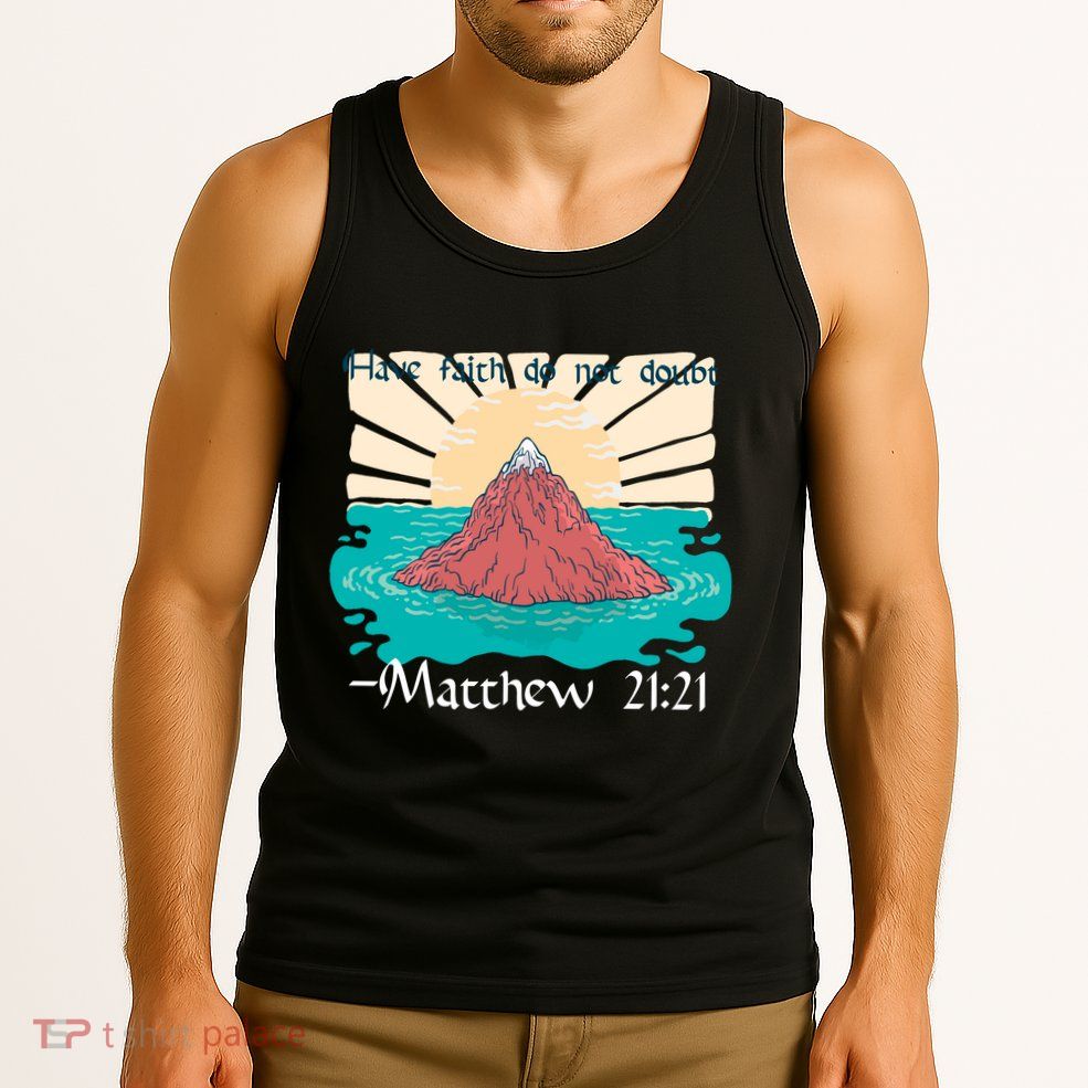 Have Faith Do Not Doubt Matthew 21:21 Tank Top